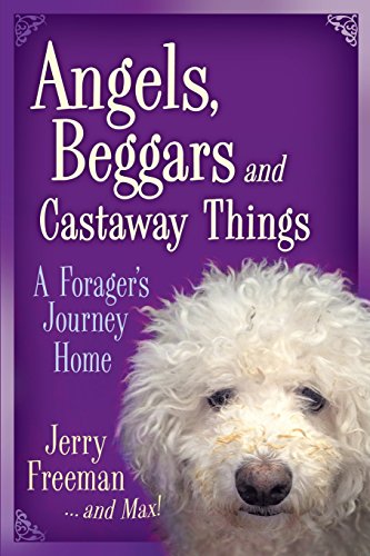 Angels, Beggars and Castaay Things  A Forager's Journey Home [Paperback]