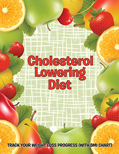 Cholesterol Loering Diet Track Your Weight Loss Progress (ith Bmi Chart) [Paperback]