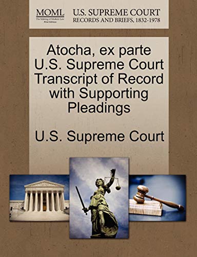 Atocha, Ex Parte U. S. Supreme Court Transcript of Record ith Supporting Pleadi [Paperback]