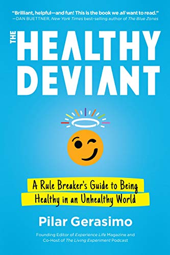 The Healthy Deviant: A Rule Breaker's Guide to Being Healthy in an Unhealthy Wor [Paperback]