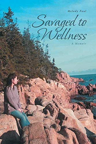 Savaged to Wellness  A Memoir [Paperback]