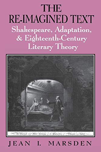 The Re-Imagined Text Shakespeare, Adaptation, And Eighteenth-Century Literary T [Paperback]