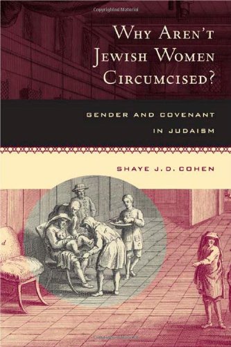 Why Aren&39t Jeish Women Circumcised Gender and Covenant in Judaism [Hardcover]