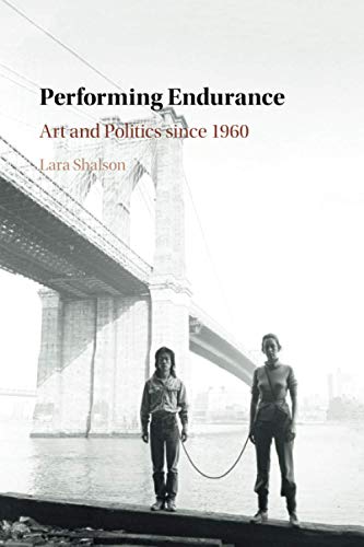 Performing Endurance Art and Politics since 1960 [Paperback]