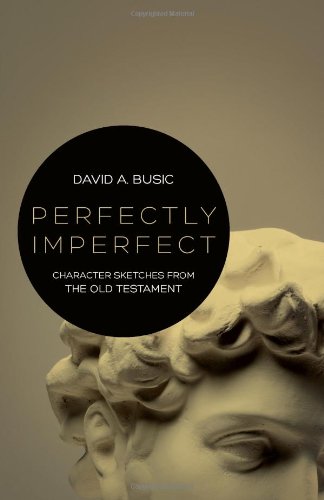 Perfectly Imperfect: Character Sketches From The Old Testament [Paperback]