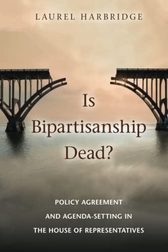 Is Bipartisanship Dead?: Policy Agreement and Agenda-Setting in the House of Rep [Paperback]