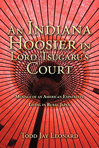 Indiana Hoosier in Lord Tsugaru's Court  Musings of an American Expatriate Livi [Paperback]