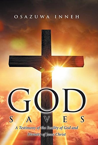 God Saves A Testimony Of The Reality Of God And Divinity Of Jesus Christ [Hardcover]