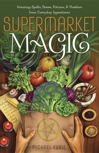 Supermarket Magic: Creating Spells, Brews, Potions & Powders From Everyday Ingre [Paperback]