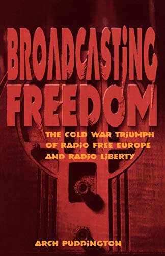 Broadcasting Freedom The Cold War Triumph Of Radio Free Europe And Radio Libert [Paperback]