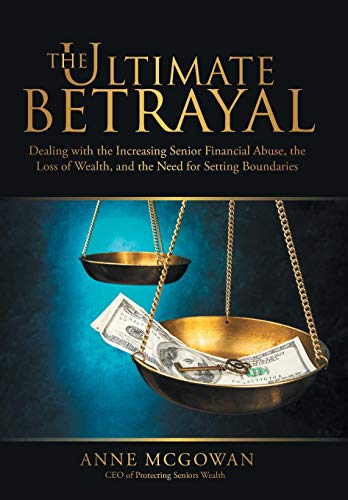 The Ultimate Betrayal Dealing With The Increasing Senior Financial Abuse, The L [Hardcover]