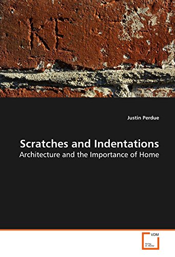 Scratches and Indentations - Architecture and the Importance of Home [Paperback]