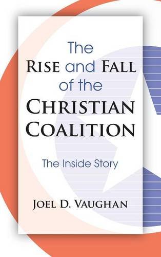 The Rise And Fall Of The Christian Coalition [Hardcover]