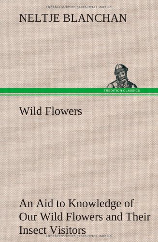 Wild Floers an Aid to Knoledge of Our Wild Floers and Their Insect Visitors [Hardcover]