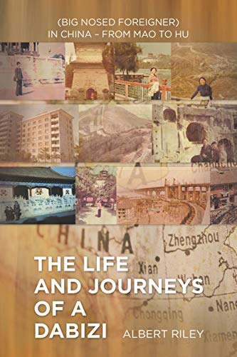 Life and Journeys of a Dabizi  (Big Nosed Foreigner) in China - from Mao to Hu [Paperback]