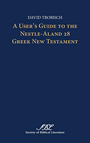 A User's Guide To The Nestle-Aland 28 Greek Ne Testament (text-Critical Studies [Hardcover]