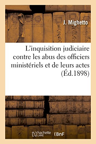 Inquisition Judiciaire Contre les Abus des Officiers Ministeriels et de Leurs Ac [Paperback]