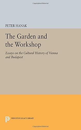 The Garden and the Workshop Essays on the Cultural History of Vienna and Budape [Paperback]