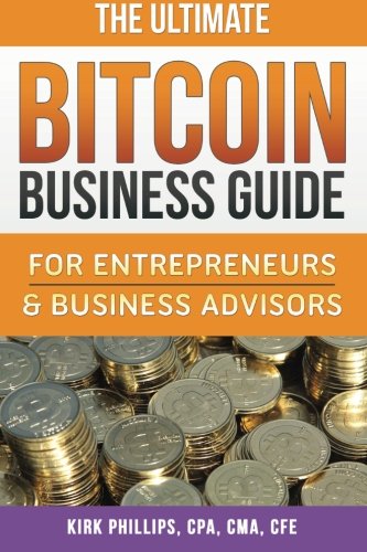 The Ultimate Bitcoin Business Guide For Entrepreneurs & Business Advisors (the  [Paperback]