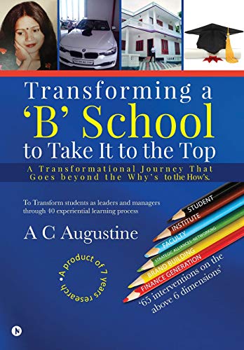 Transforming a 'b' School to Take It to the Top  A Transformational Journey Tha [Hardcover]