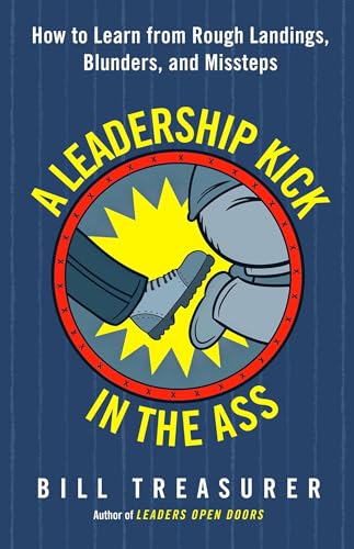 A Leadership Kick in the Ass: How to Learn from Rough Landings, Blunders, and Mi [Paperback]