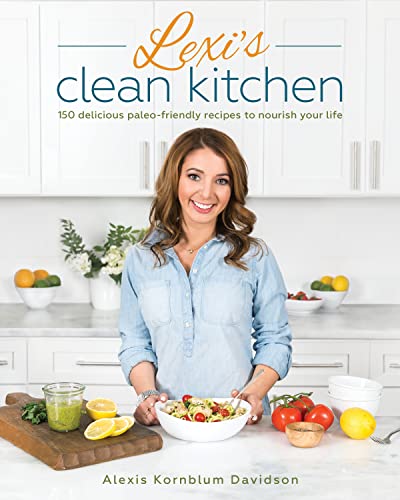 Lexi's Clean Kitchen: 150 Delicious Paleo-Friendly Recipes to Nourish Your Life [Paperback]