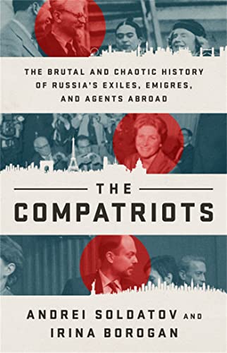 The Compatriots: The Brutal and Chaotic History of Russia's Exiles, Émi [Hardcover]