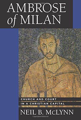 Ambrose of Milan Church and Court in a Christian Capital [Paperback]