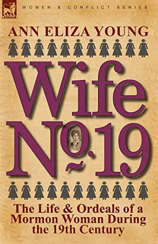 Wife No. 19 The Life & Ordeals Of A Mormon Woman During The 19th Century [Paperback]