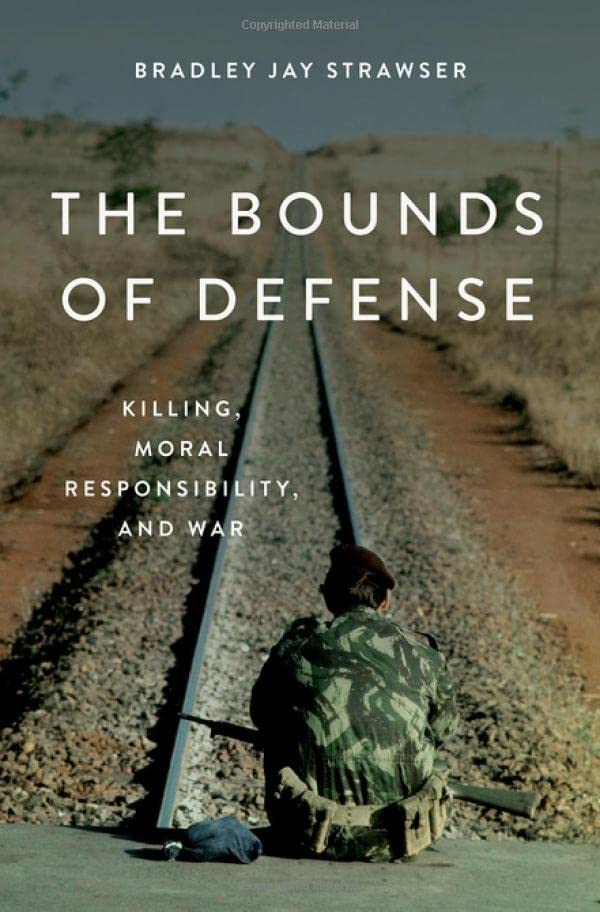 The Bounds of Defense: Killing, Moral Responsibility, and War [Hardcover]