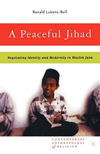 A Peaceful Jihad: Negotiating Identity and Modernity in Muslim Java [Paperback]