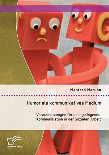 Humor Als Kommunikatives Medium Voraussetzungen Fr Eine Gelingende Kommunikati [Paperback]