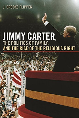 Jimmy Carter, the Politics of Family, and the Rise of the Religious Right [Hardcover]