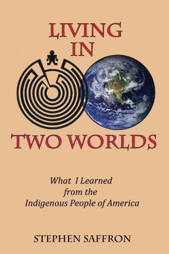 Living In To Worlds What I Learned From The Indigenous People Of America [Paperback]