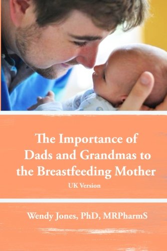 The Importance Of Dads And Grandmas To The Breastfeeding Mother Uk Version [Paperback]