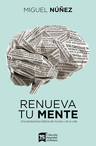 Renueva tu mente: Una perspectiva b?blica del mundo y de la vida [Hardcover]