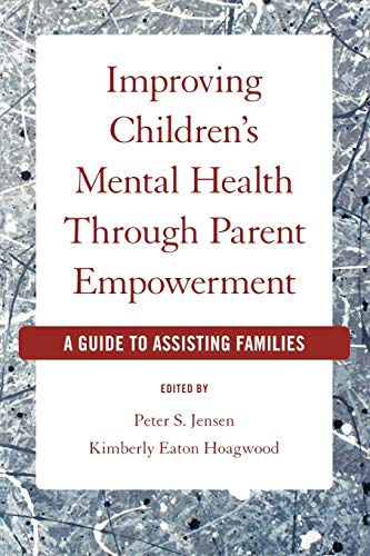 Improving Children&aposs Mental Health Through Parent Empoerment A Guide to A [Paperback]