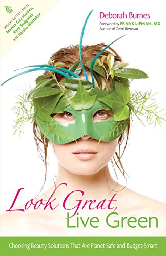 Look Great, Live Green: Choosing Bodycare Products that Are Safe for You, Safe f [Paperback]