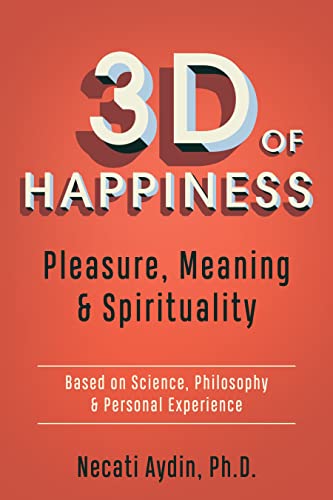 3D of Happiness Pleasure, Meaning & Spirituality  Based on Science, Philoso [Paperback]