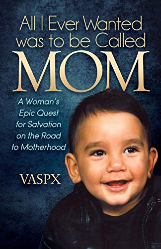 All I Ever Wanted as to be Called MOM A Womans Epic Quest for Salvation on th [Paperback]