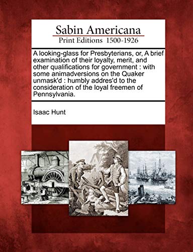 Looking-Glass for Presbyterians, or, a Brief Examination of Their Loyalty, Merit [Paperback]