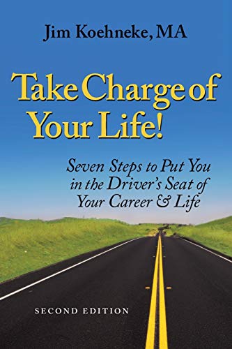 Take Charge Of Your Life Seven Steps To Put You In The Drivers Seat Of Your Ca [Paperback]