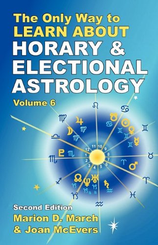 The Only Way To Learn About Horary And Electional Astrology (the Only Way To Lea [Paperback]