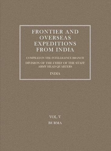 Frontier And Overseas Expeditions From India Vol. V Burma [Paperback]