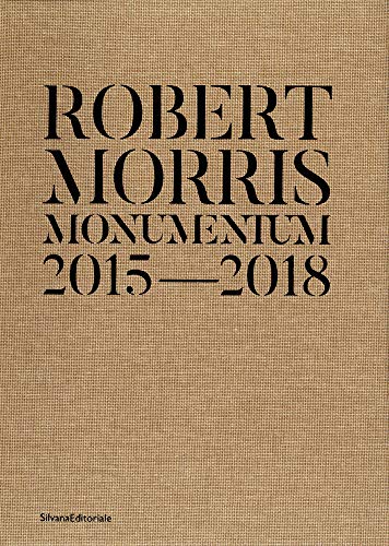 Robert Morris: Monumentum 2015–2018 [Hardcover]