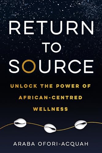 Return to Source: Unlock the Power of African-Centered Wellness [Paperback]