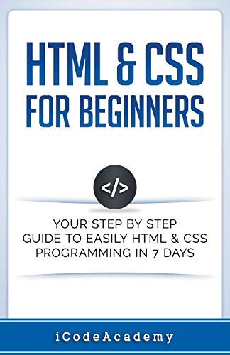 HTML and CSS for Beginners  Your Step by Step Guide to Easily HTML and CSS Prog [Paperback]