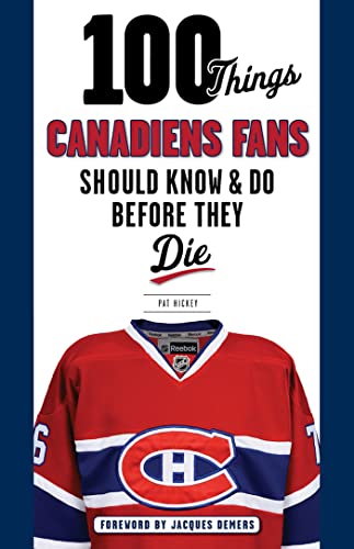 100 Things Canadiens Fans Should Know & Do Before They Die [Paperback]