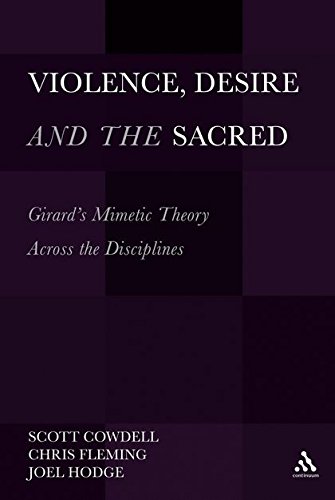 Violence, Desire and the Sacred Girard's Mimetic Theory Across the Disciplines [Hardcover]