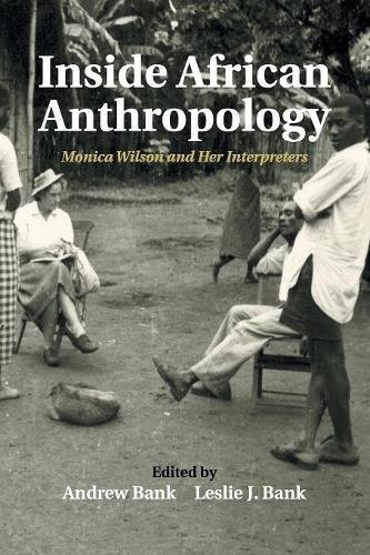 Inside African Anthropology Monica Wilson and her Interpreters [Paperback]